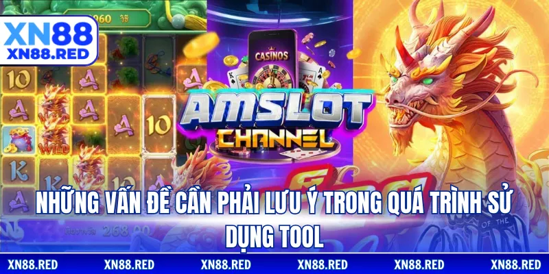 Những vấn đề cần phải lưu ý trong quá trình sử dụng tool